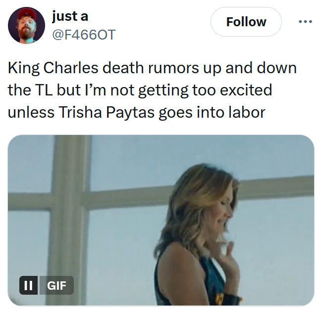 Tweet reading 'King Charles death rumors up and down the TL but I’m not getting too excited unless Trisha Paytas goes into labor' with a gif of a woman waving the camera off.